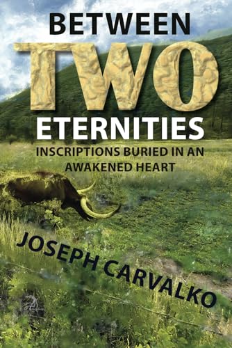 Between Two Eternities: Inscriptions Buried in an Awakened Heart von Anaphora Literary Press