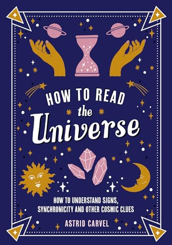 How to Read the Universe: The Beginner's Guide to Understanding Signs, Synchronicity and Other Cosmic Clues How to Read the Universe: The Beginner's Guide to Understanding Signs, Synchronicity and Other Cosmic Clues von Summersdale