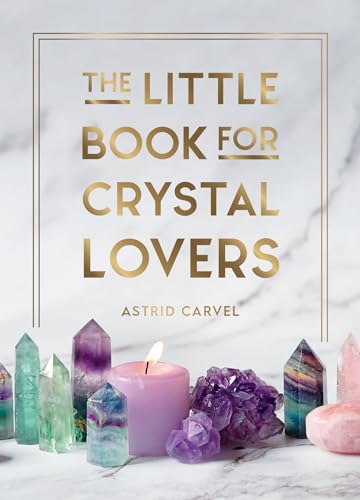 Little Book for Crystal Lovers.: Simple Tips to Take Your Crystal Collection to the Next Level