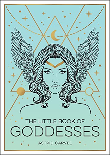 The Little Book of Goddesses: An Empowering Introduction to Glorious Goddesses The Little Book of Goddesses: An Empowering Introduction to Glorious Goddesses