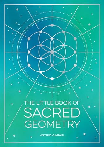 The Little Book of Sacred Geometry: How to Harness the Power of Cosmic Patterns, Signs and Symbols The Little Book of Sacred Geometry: How to Harness the Power of Cosmic Patterns, Signs and Symbols