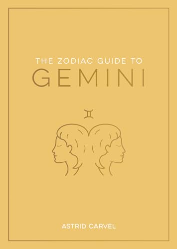 The Zodiac Guide to Gemini: The Ultimate Guide to Understanding Your Star Sign, Unlocking Your Destiny and Decoding the Wisdom of the Stars (Zodiac Guides)