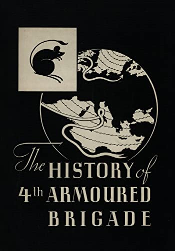 THE HISTORY OF THE 4th ARMOURED BRIGADE: In the Second World War von Naval & Military Press Ltd