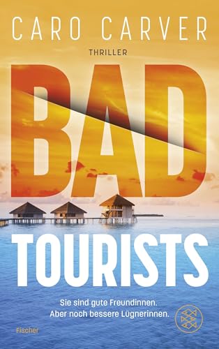 Bad Tourists: Sie sind gute Freundinnen. Aber noch bessere Lügnerinnen | Mörderischer Thrill an den Traumstränden der Malediven – packend, rasant, mitreißend! Bad Tourists: Sie sind gute Freundinnen. Aber noch bessere Lügnerinnen | Mörderischer Thrill an den Traumstränden der Malediven – packend, rasant, mitreißend!