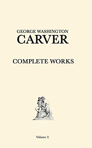 George Washington Carver Complete Works: Volume 2 von Independently Published