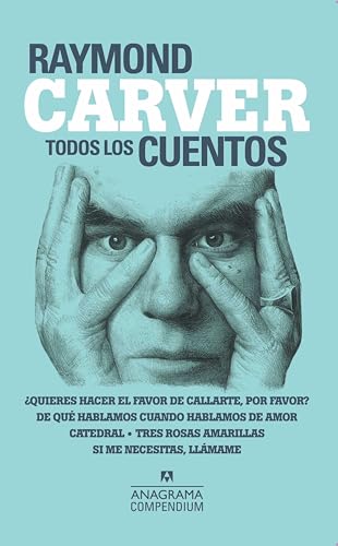 Todos Los Cuentos: Quieres Hacer El Favor De Callarte, Por Favor? / De Que Hablamos Cuando Hablamos De Amor / Catedral / Tres Rosas Amarillas / Si Me Necesitas, Llamame (Compendium, Band 6)