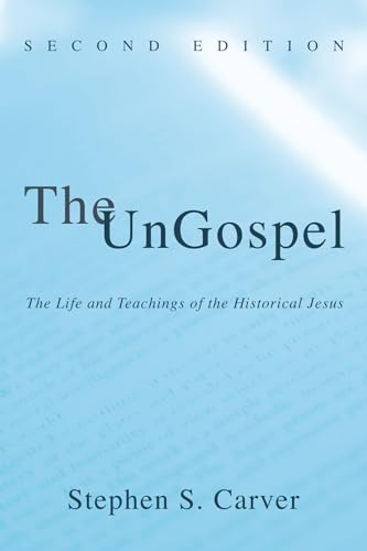 The Ungospel: The Life and Teachngs of the Historical Jesus, Second Edition: The Life and Teachings of the Historical Jesus, Second Edition von Wipf & Stock Publishers