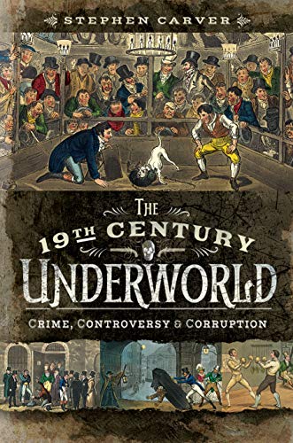 The 19th Century Underworld: Crime, Controversy and Corruption von Pen and Sword History