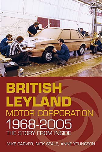 British Leyland Motor Corporation 1968-2005: The Story From Inside