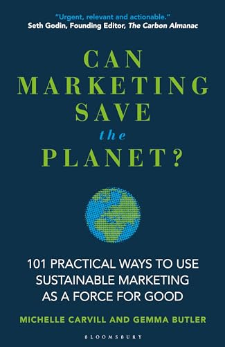 Can Marketing Save the Planet?: 101 Practical Ways to Use Sustainable Marketing as a Force for Good von Bloomsbury Business