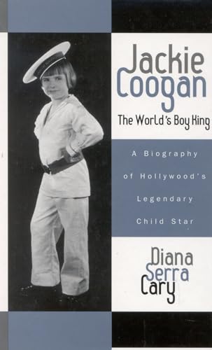 Jackie Coogan: The World's Boy King: A Biography of Hollywood's Legendary Child Star (Filmmakers Series, 100, Band 100)