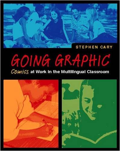 Going Graphic: Comics at Work in the Multilingual Classroom Going Graphic: Comics at Work in the Multilingual Classroom