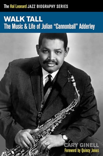 Walk Tall: The Music & Life of Julian "Cannonball" Adderley (Hal Leonard Jazz Biographies)