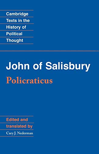 John of Salisbury: Policraticus: Of the Frivolities of Courtiers and the Footprints of Philosophers (Cambridge Texts in the History of Political Thought)
