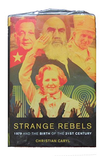 Strange Rebels: 1979 and the Birth of the 21st Century