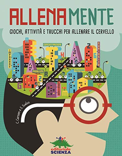 Allenamente: Giochi, attività e trucchi per allenare il cervello (A TUTTA SCIENZA)