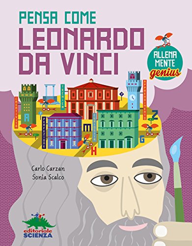 Pensa come Leonardo da Vinci. AllenaMente Genius (A tutta scienza)