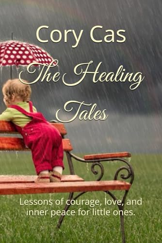 The Healing Tales: Lessons of courage, love, and inner peace for little ones. von Independently published