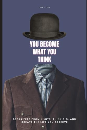 You Become What You Think: Break free from limits, think big, and create the life you deserve von Independently published