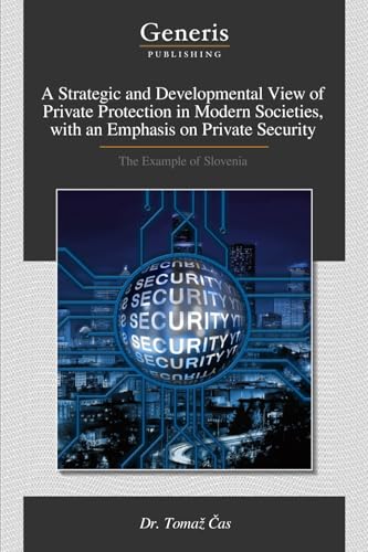 A Strategic and Developmental View of Private Protection in Modern Societies, with an Emphasis on Private Security
