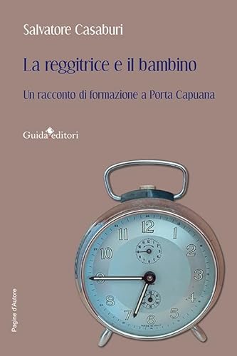 La reggitrice e il bambino. Un racconto di formazione a Porta Capuana (Pagine d'autore) von Guida