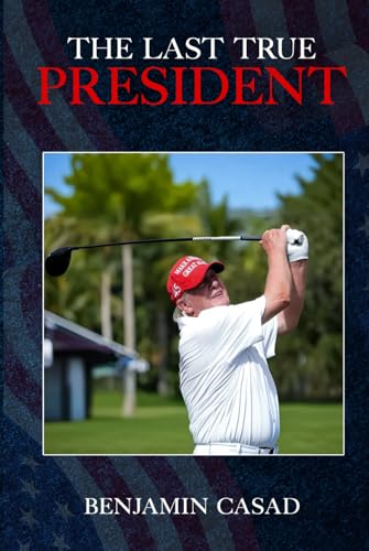 The Last True President von Parker Publishers