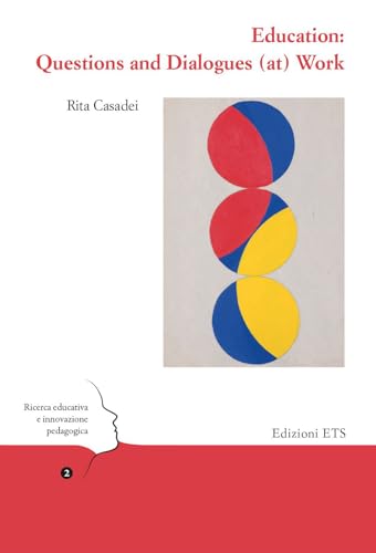 Education: questions and dialogues (at) work (Ricerca educativa e innovazione pedagogica) von Edizioni ETS