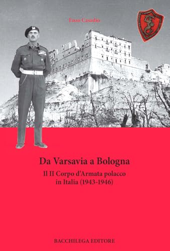 Da Varsavia a Bologna. Il II Corpo d'Armata polacco in Italia (1943-1946) (La storia) von Bacchilega Editore