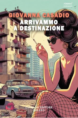 Arrivammo a destinazione (Rimmel narrativa italiana) von Laurana Editore