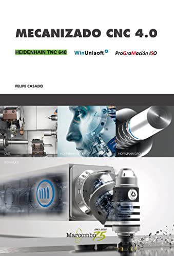 Mecanizado CNC 4.0: Heidenhain TNC 640, WinUnisoft y ProGraMación ISO (MARCOMBO FORMACIÓN)