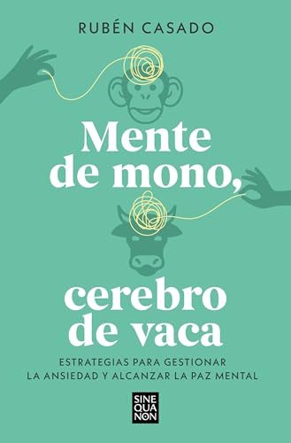 Mente de mono, cerebro de vaca: Estrategias para gestionar la ansiedad y alcanzar la paz mental (Sine Qua Non) von B