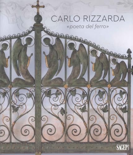 Carlo Rizzarda «poeta del ferro». Ediz. illustrata (Sagep arte) von SAGEP