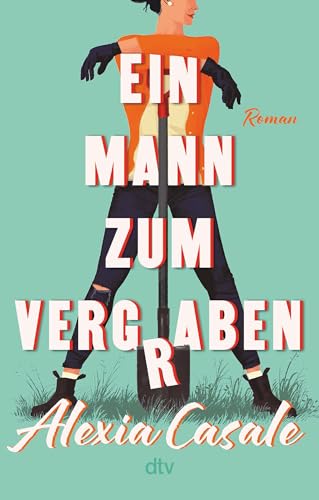 Ein Mann zum Vergraben: Roman | Die unerhörteste Krimi-Komödie des Jahres rund um die Frage »Wie werde ich seine Leiche los – in 14 Tagen?"«