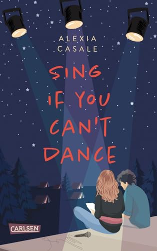Sing If You Can't Dance: Erfrischend tiefgründige YA-Romance über die erste Liebe und zweite Chancen von Carlsen
