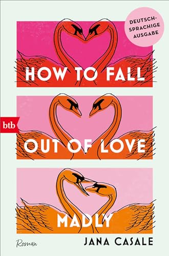 How to Fall Out of Love Madly - Deutschsprachige Ausgabe: Roman von btb Verlag