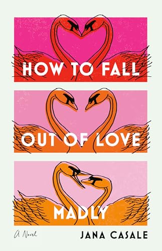 How to Fall Out of Love Madly: A Novel