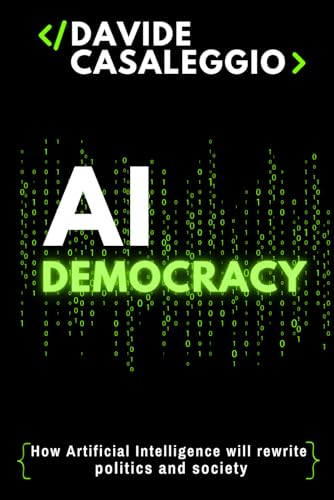 AI Democracy: How Artificial Intelligence will rewrite Politics and Society von Independently published