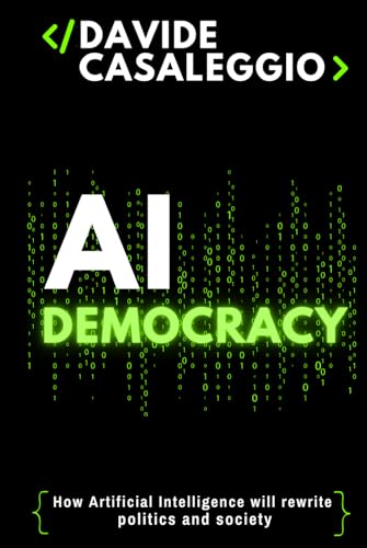 AI Democracy: How Artificial Intelligence will rewrite Politics and Society
