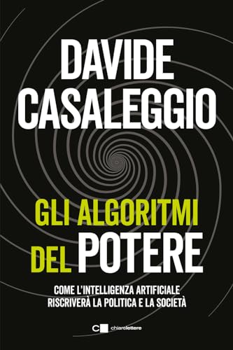 Gli algoritmi del potere. Come l'intelligenza artificiale riscriverà la politica e la società (Principioattivo)