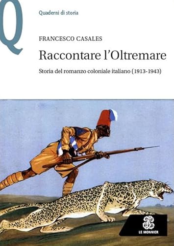 Raccontare l’Oltremare. Storia del romanzo coloniale italiano (1913-1943) (Quaderni di storia) von Le Monnier