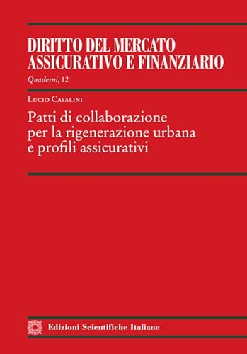 Patti di collaborazione per la rigenerazione urbana e profili assicurativi (Quaderni de il «Diritto del mercato assicurativo e finanziario») von Edizioni Scientifiche Italiane