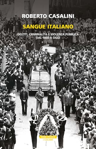Sangue italiano. Delitti, criminalità e violenza pubblica dal 1860 a oggi (I colibrì) von Neri Pozza