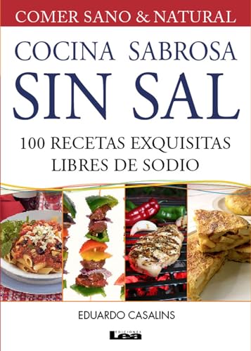 Cocina sabrosa sin sal 2° ed: 100 Recetas Exquisitas Libres De Sodio von Ediciones Lea