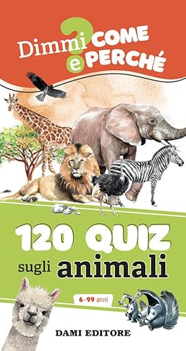 120 quiz sugli animali. Ediz. a colori. Ediz. a spirale (Dimmi come e perché) von Dami Editore