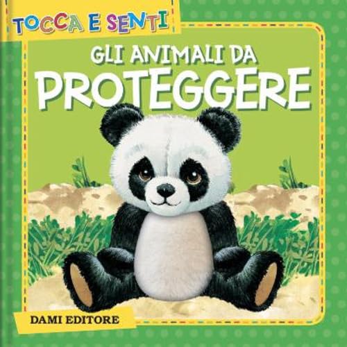 Gli animali da proteggere. Ediz. a colori (Tocca e senti) von Dami Editore
