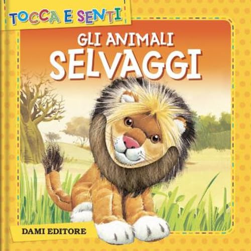 Gli animali selvaggi. Ediz. a colori (Tocca e senti) von Dami Editore