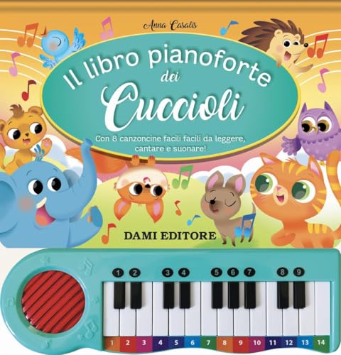 Il libro pianoforte dei cuccioli. Con 8 canzoncine facili facili da leggere, cantare e suonare! Ediz. a colori. Con QR code per ascoltare le canzoni von Dami Editore