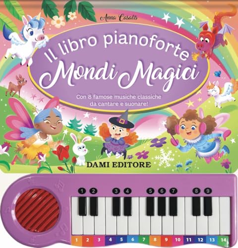 Il libro pianoforte. Mondi magici. Con 8 famose musiche classiche da cantare e suonare! Ediz. a colori von Dami Editore