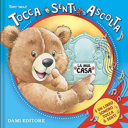 La Mia Casa. Tocca Senti Ascolta. Ediz. a Colori La Mia Casa. Tocca Senti Ascolta. Ediz. a Colori