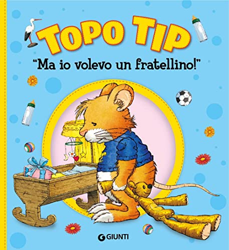 Ma io volevo un fratellino! Topo Tip. Ediz. a colori von Giunti Editore